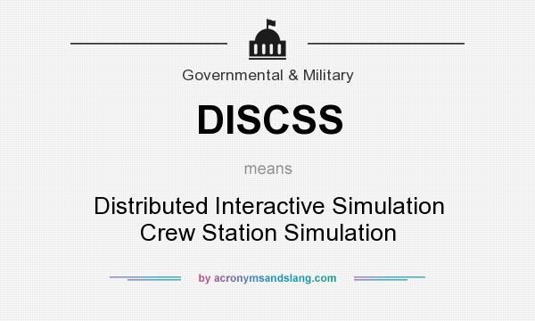 What does DISCSS mean? It stands for Distributed Interactive Simulation Crew Station Simulation