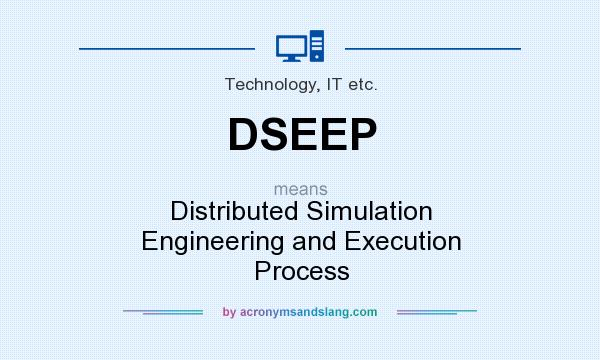 What does DSEEP mean? It stands for Distributed Simulation Engineering and Execution Process