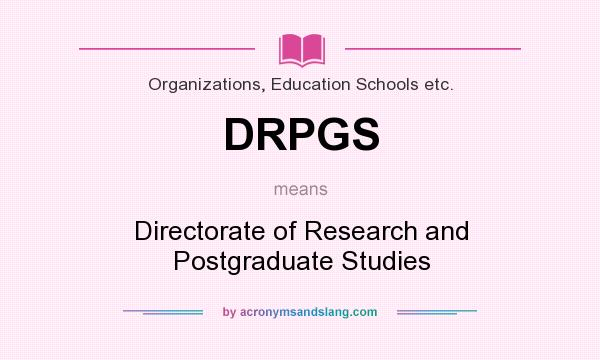 What does DRPGS mean? It stands for Directorate of Research and Postgraduate Studies