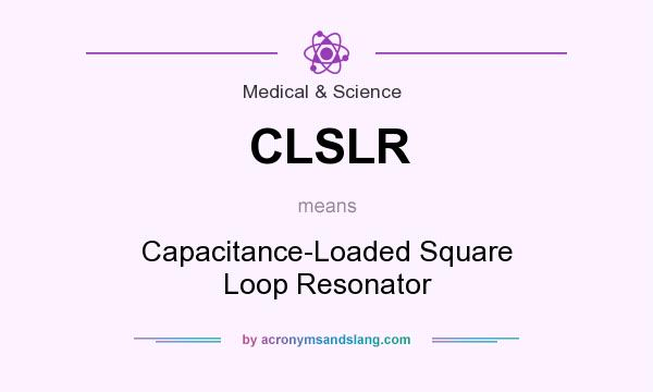 What does CLSLR mean? It stands for Capacitance-Loaded Square Loop Resonator