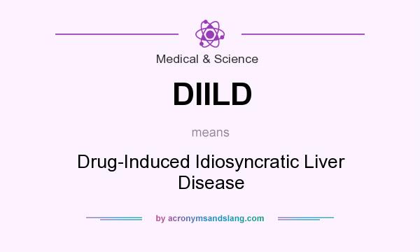 What does DIILD mean? It stands for Drug-Induced Idiosyncratic Liver Disease