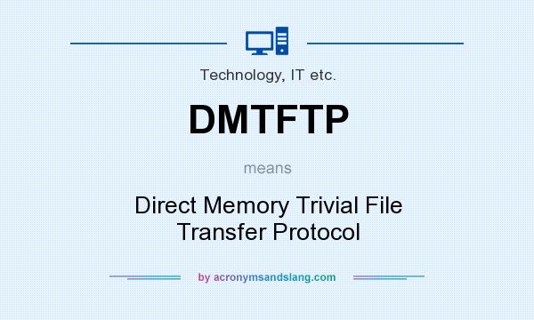 What does DMTFTP mean? It stands for Direct Memory Trivial File Transfer Protocol