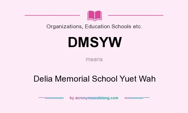 What does DMSYW mean? It stands for Delia Memorial School Yuet Wah