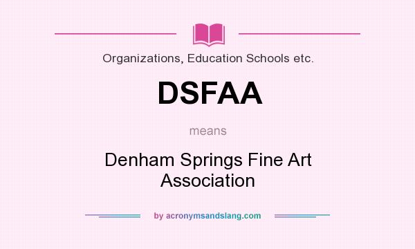 What does DSFAA mean? It stands for Denham Springs Fine Art Association