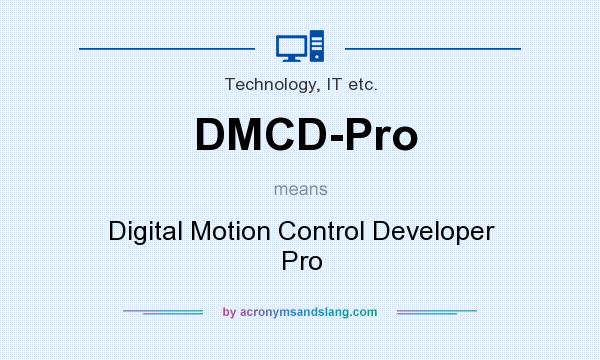What does DMCD-Pro mean? It stands for Digital Motion Control Developer Pro