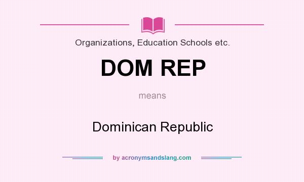 What does DOM REP mean? It stands for Dominican Republic