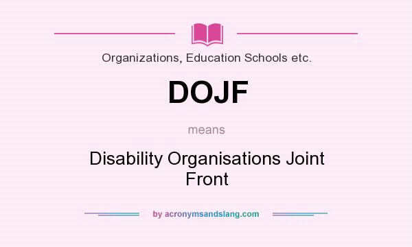What does DOJF mean? It stands for Disability Organisations Joint Front