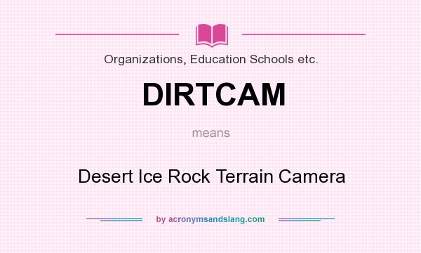 What does DIRTCAM mean? It stands for Desert Ice Rock Terrain Camera