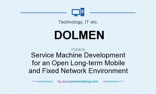 What does DOLMEN mean? It stands for Service Machine Development for an Open Long-term Mobile and Fixed Network Environment