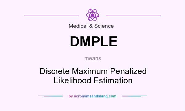 What does DMPLE mean? It stands for Discrete Maximum Penalized Likelihood Estimation