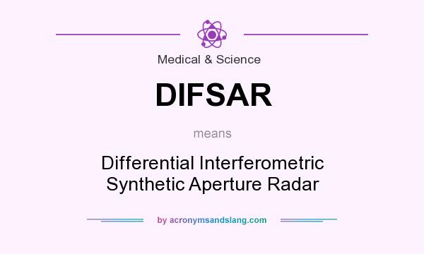 What does DIFSAR mean? It stands for Differential Interferometric Synthetic Aperture Radar