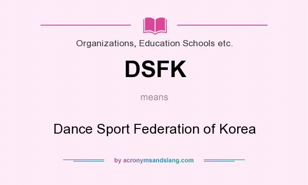 What does DSFK mean? It stands for Dance Sport Federation of Korea