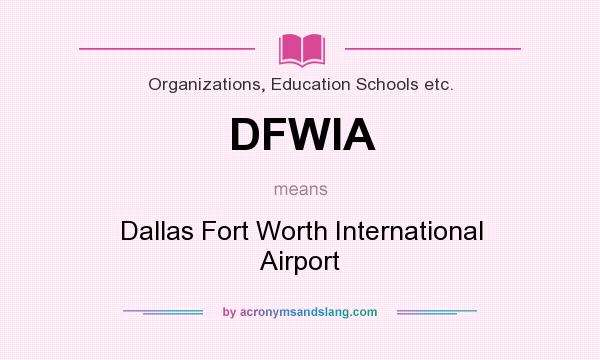 What does DFWIA mean? It stands for Dallas Fort Worth International Airport