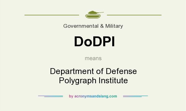 What does DoDPI mean? It stands for Department of Defense Polygraph Institute