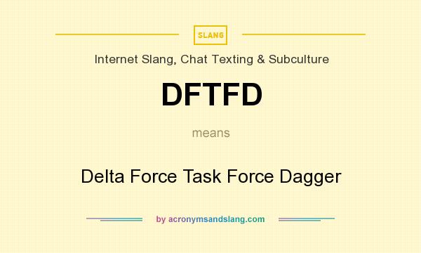 What does DFTFD mean? It stands for Delta Force Task Force Dagger
