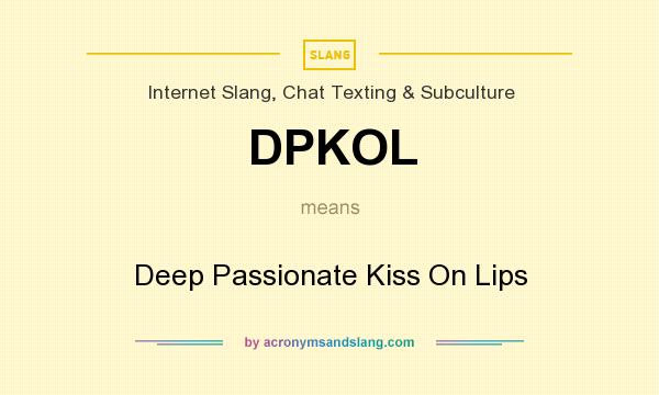 What does DPKOL mean? It stands for Deep Passionate Kiss On Lips