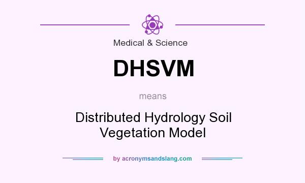 What does DHSVM mean? It stands for Distributed Hydrology Soil Vegetation Model