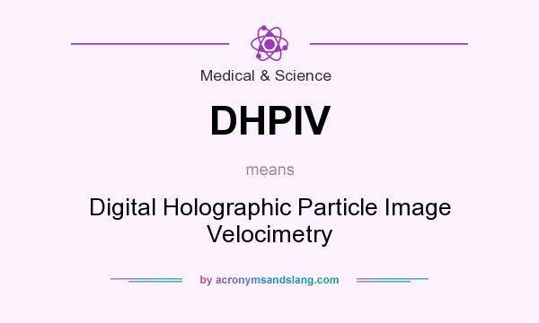 What does DHPIV mean? It stands for Digital Holographic Particle Image Velocimetry