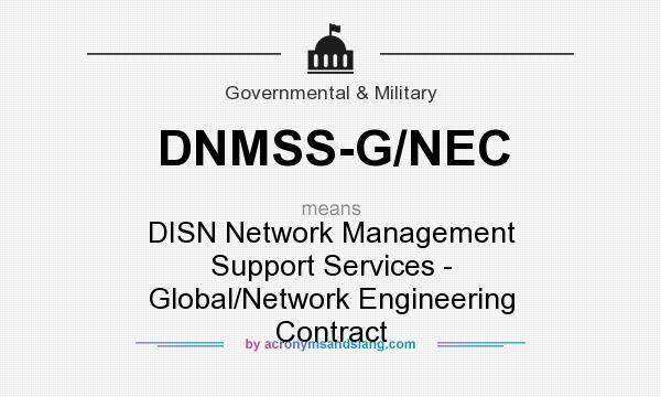 What does DNMSS-G/NEC mean? It stands for DISN Network Management Support Services - Global/Network Engineering Contract