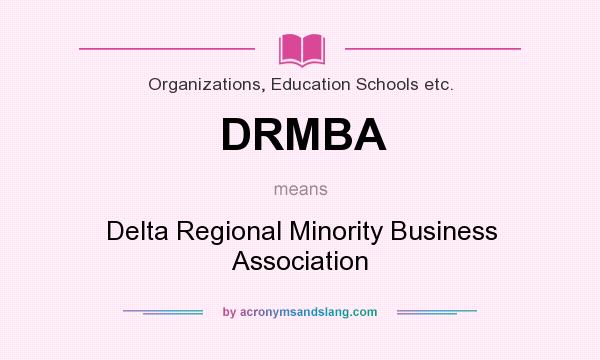 What does DRMBA mean? It stands for Delta Regional Minority Business Association