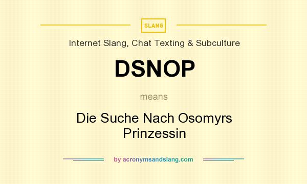 What does DSNOP mean? It stands for Die Suche Nach Osomyrs Prinzessin