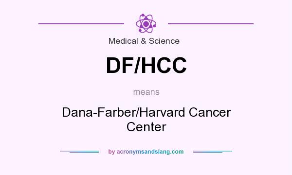 What does DF/HCC mean? It stands for Dana-Farber/Harvard Cancer Center