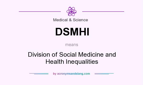 What does DSMHI mean? It stands for Division of Social Medicine and Health Inequalities