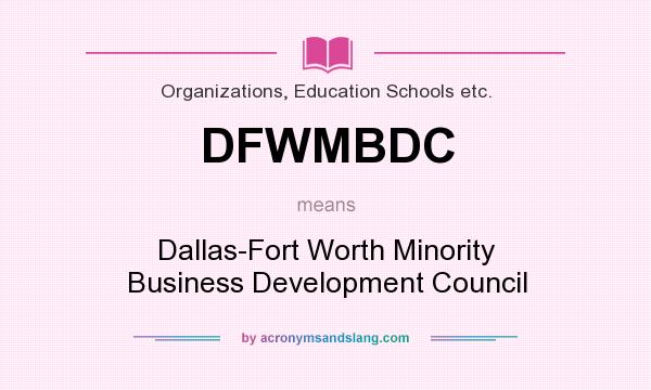 What does DFWMBDC mean? It stands for Dallas-Fort Worth Minority Business Development Council