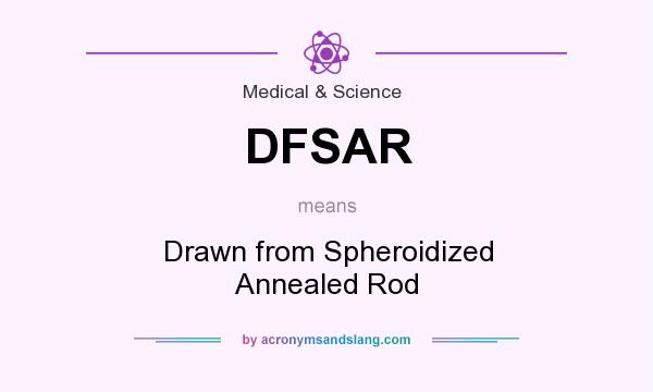 What does DFSAR mean? It stands for Drawn from Spheroidized Annealed Rod
