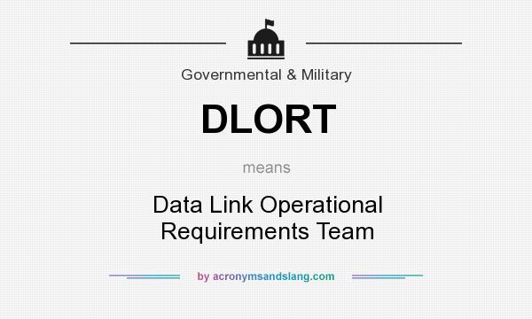 What does DLORT mean? It stands for Data Link Operational Requirements Team