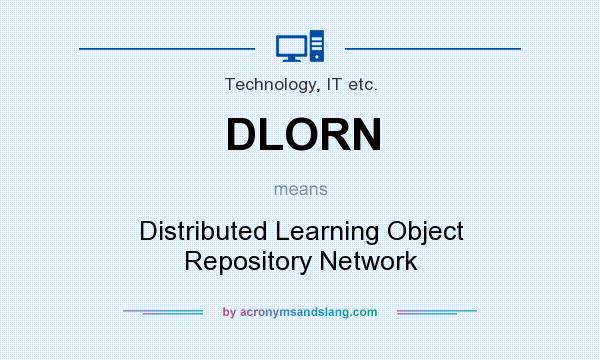 What does DLORN mean? It stands for Distributed Learning Object Repository Network
