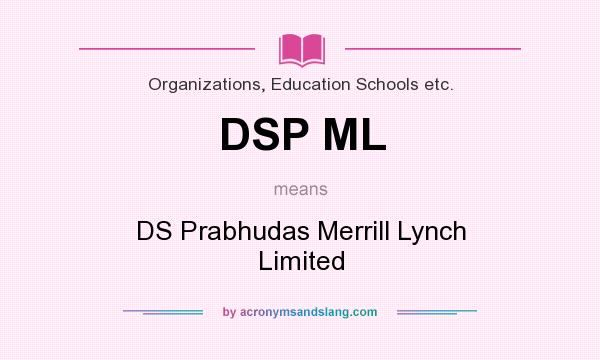 What does DSP ML mean? It stands for DS Prabhudas Merrill Lynch Limited