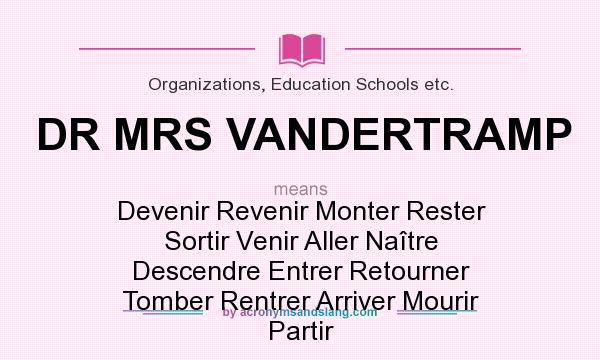 What does DR MRS VANDERTRAMP mean? It stands for Devenir Revenir Monter Rester Sortir Venir Aller Naître Descendre Entrer Retourner Tomber Rentrer Arriver Mourir Partir
