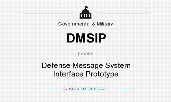What does DMSIP mean? It stands for Defense Message System Interface Prototype