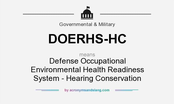 What does DOERHS-HC mean? It stands for Defense Occupational Environmental Health Readiness System - Hearing Conservation