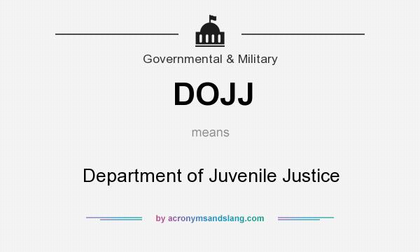 What does DOJJ mean? It stands for Department of Juvenile Justice