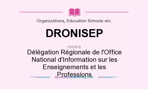 What does DRONISEP mean? It stands for Délégation Régionale de l`Office National d`Information sur les Enseignements et les Professions