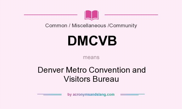What does DMCVB mean? It stands for Denver Metro Convention and Visitors Bureau