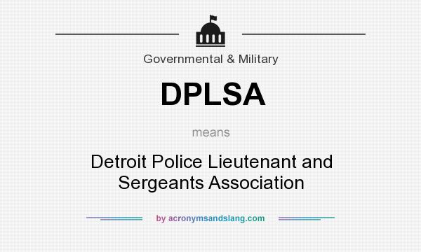 What does DPLSA mean? It stands for Detroit Police Lieutenant and Sergeants Association