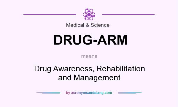 What does DRUG-ARM mean? It stands for Drug Awareness, Rehabilitation and Management