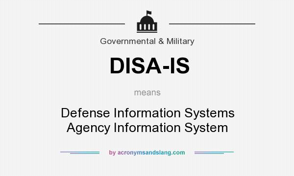 What does DISA-IS mean? It stands for Defense Information Systems Agency Information System