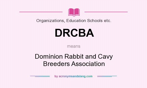 What does DRCBA mean? It stands for Dominion Rabbit and Cavy Breeders Association