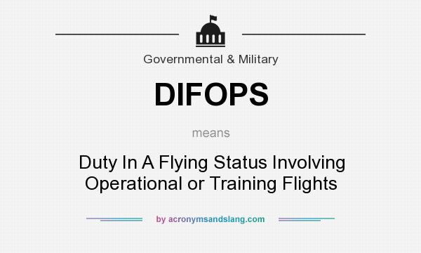 What does DIFOPS mean? It stands for Duty In A Flying Status Involving Operational or Training Flights