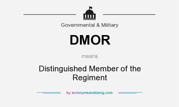 What does DMOR mean? It stands for Distinguished Member of the Regiment