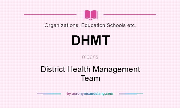 What does DHMT mean? It stands for District Health Management Team