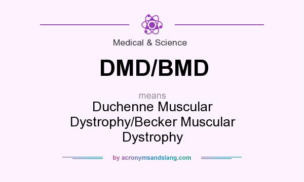 What does DMD/BMD mean? It stands for Duchenne Muscular Dystrophy/Becker Muscular Dystrophy