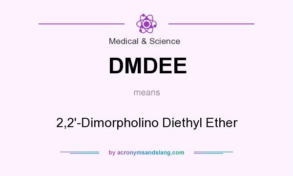What does DMDEE mean? It stands for 2,2`-Dimorpholino Diethyl Ether