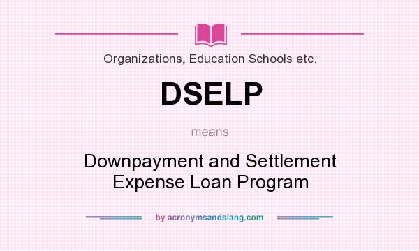 What does DSELP mean? It stands for Downpayment and Settlement Expense Loan Program