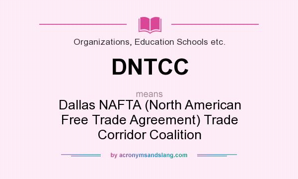 What does DNTCC mean? It stands for Dallas NAFTA (North American Free Trade Agreement) Trade Corridor Coalition