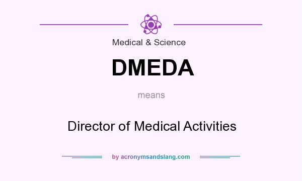 What does DMEDA mean? It stands for Director of Medical Activities